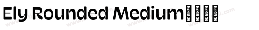 Ely Rounded Medium字体转换 Ely Rounded Medium字体转换